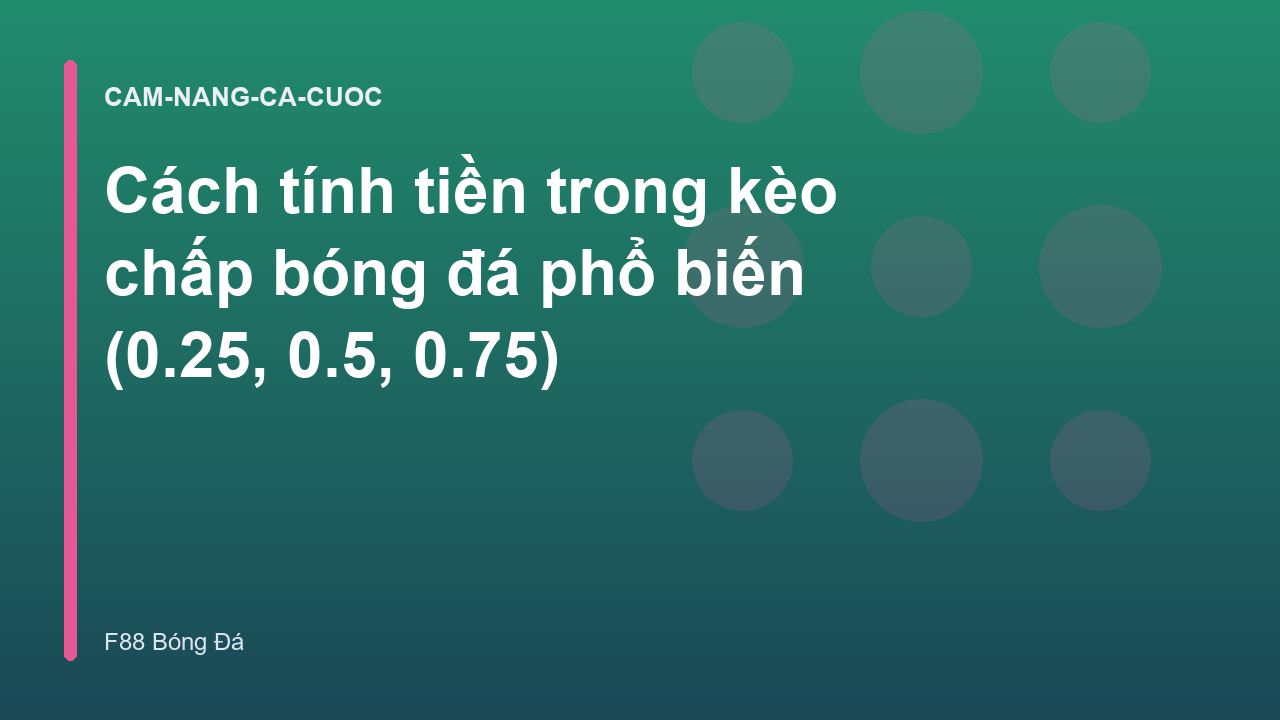 Read more about the article Cách tính tiền trong kèo chấp bóng đá phổ biến (0.25, 0.5, 0.75)