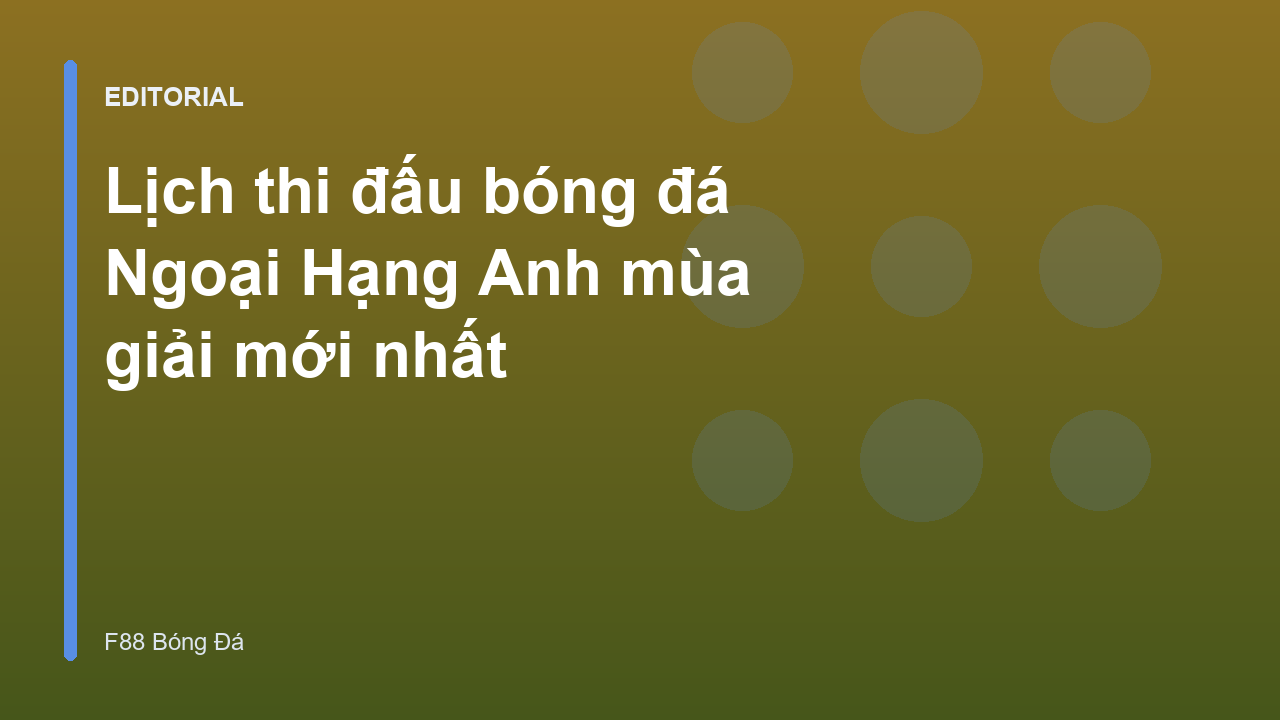 Lịch thi đấu bóng đá Ngoại Hạng Anh mùa giải mới nhất