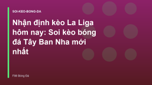 Read more about the article Nhận định kèo La Liga hôm nay: Soi kèo bóng đá Tây Ban Nha mới nhất