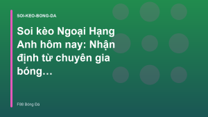 Read more about the article Soi kèo Ngoại Hạng Anh hôm nay: Nhận định từ chuyên gia bóng đá