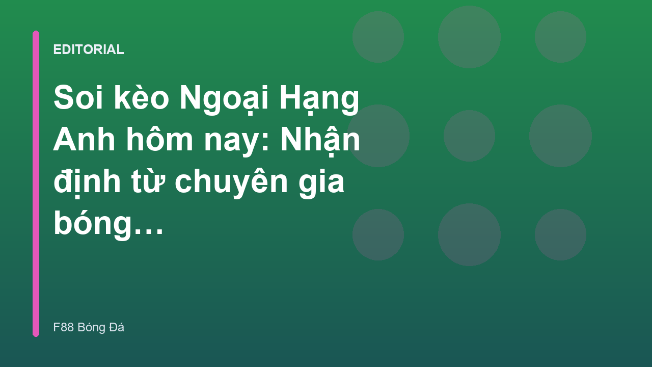 Chuyên gia phân tích soi kèo Ngoại Hạng Anh